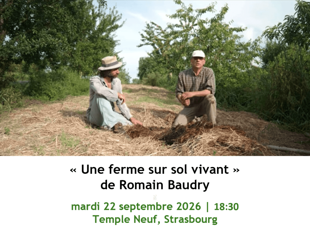 Une ferme sur sol vivant est un film de Julien Baudry qui sera projeté au temple neuf à Strasbourg, le mardi 22 septembre 2026.