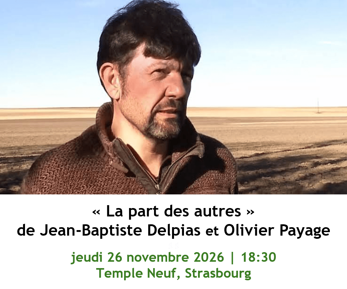 La part des autres est un film co-réalisé par Jean-Baptiste Delpias et Olivier Payage qui sera projeté au temple neuf à Strasbourg, le jeudi 26 novembre 2026.